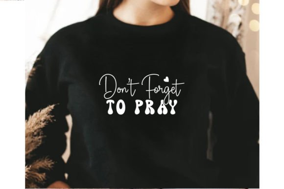 Don’t Forget to Pray SVG Graphics for T-Shirt Designs