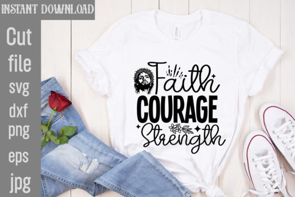 Faith Courage Strength SVG Cut File: Graphics for T-Shirt Designs