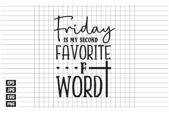 Friday is My Second Favorite F-Word: Graphics & T-Shirt Designs