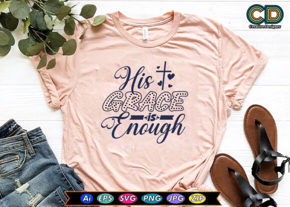 HIS GRACE is ENOUGH Christian T-shirt: Graphics & Crafts Asset Review