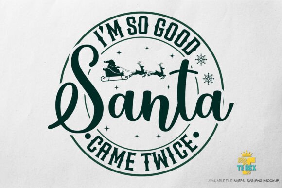 I Am So Good Santa Came Twice Graphics & T-Shirt Designs
