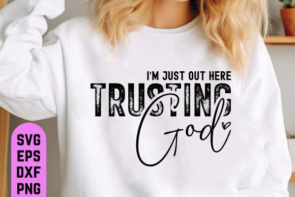 I’m Just Out Here Trusting God: Graphics for T-Shirt Designs