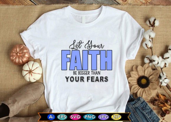 Let Your Faith Be Bigger Than Your Fears Graphics