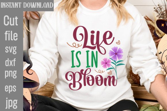 Life is in Bloom SVG Cut File: Graphics for T-Shirt Designs