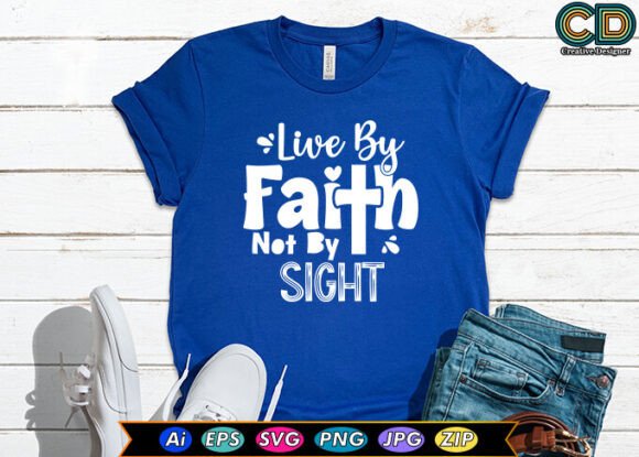 Live by Faith Not by Sight Graphics for T-Shirt Designs