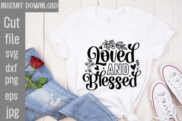 Loved and Blessed SVG Cut File: Graphics for Faith-Based T-Shirt Designs