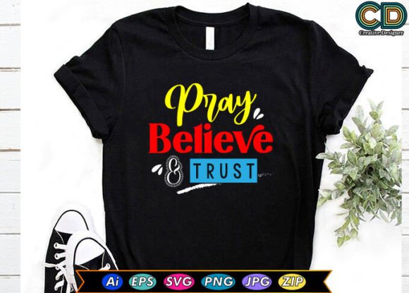 Pray, Believe Trust Graphics for T-Shirt Designs