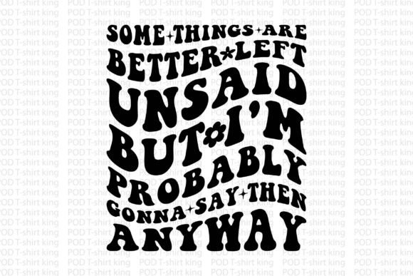 Some Things Are Better Left Unsaid Graphics & T-Shirt Designs