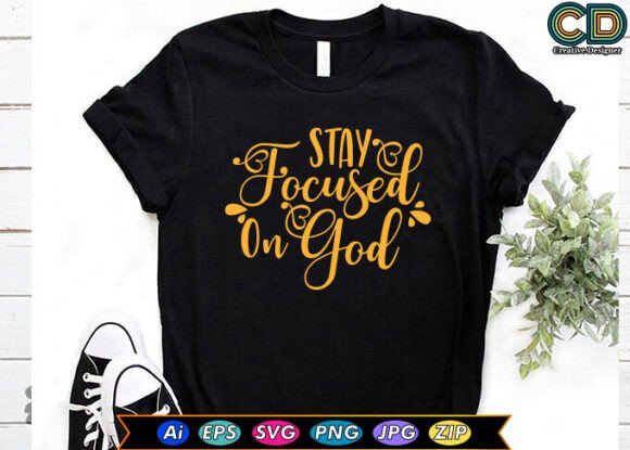 Stay Focused on God Graphics for T-Shirt Designs