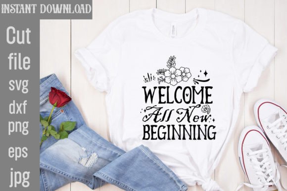Welcome All New Beginning SVG Cut File: Graphics & T-Shirt Designs