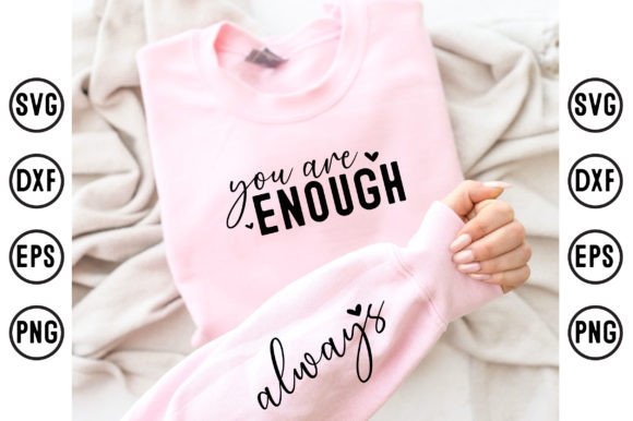 You Are Enough Always Sleeve Sweatshirts: Graphics & T-Shirt Designs